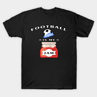 Football / Soccer Is My Jam - Funny T-Shirt